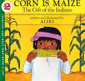 Corn Is Maize: The Gift of the Indians: Aliki