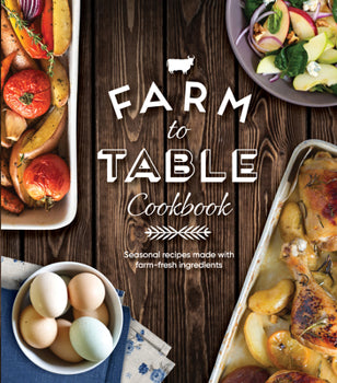 Farm to Table Cookbook: Seasonal Recipes Made with Farm-Fresh Ingredients — cover