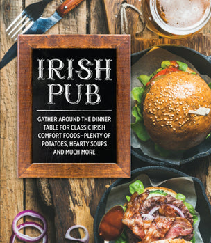 Irish Pub: Gather Around the Dinner Table for Classic Irish Comfort Foods — hardcover, ISBN 9781645583912