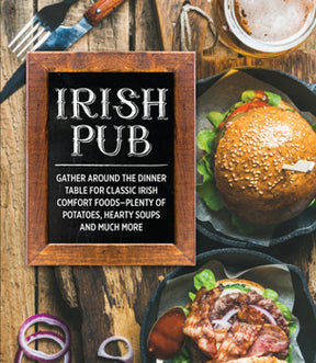 Irish Pub: Gather Around the Dinner Table for Classic Irish Comfort Foods — hardcover, ISBN 9781645583912